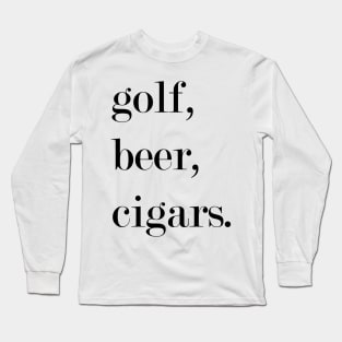 Golf, Beer, Cigars. Long Sleeve T-Shirt